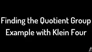 Finding the  Elements of the Quotient Group Klein Four-Group Example