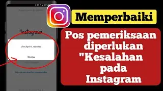 Cara Memperbaiki Kesalahan pos pemeriksaan diperlukan di Instagram |Cara mengatasi instagram error