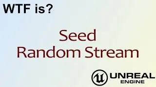WTF Is? Seed Random Stream in Unreal Engine 4 ( UE4 )