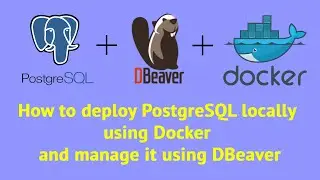 How to deploy PostgreSQL locally using Docker and manage it using DBeaver