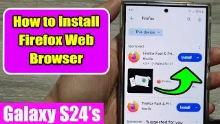 How to Install Firefox on Your Samsung Galaxy S24/S24+ Ultra (FAST & EASY)