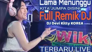 NEW Lama menunggu kita jumpa DISINI FULL REMIK DJ DEVI KITTY KOREA WIKA SANG PENJELAJAH SUMSEL