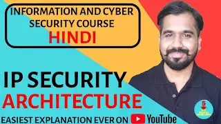 IP Security Architecture ll Information and Cyber Security Course Explained in Hindi