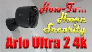 How-To: Home Security w/Arlo Ultra 2 4k w/Setup, Install, & Footage!