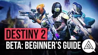 The Ultimate Beginners Guide to Destiny 2 Beta