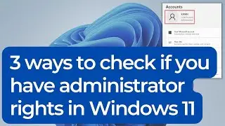 3 ways to check if you have administrator rights in Windows 11