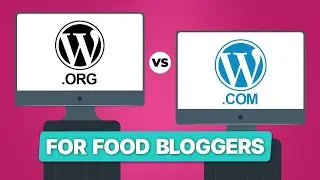 WordPress.org vs WordPress.com for Food Bloggers