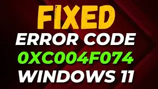 How to Fix Error Code 0xc004f074 Windows 11