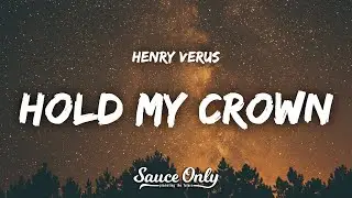 Henry Verus - Hold My Crown (Lyrics)