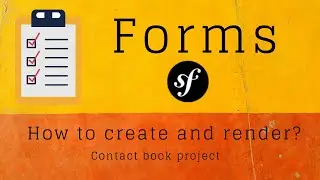 Contact book project - How to create and render forms in Symfony?
