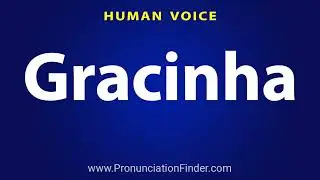 How To Pronounce Gracinha