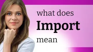 Import — what is IMPORT meaning