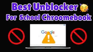 Best Unblocker For School Chroomebook 2024 || Best PROXY For School ||