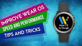 How to Improve Android Wear OS Speed and Performance | Tips and Tricks