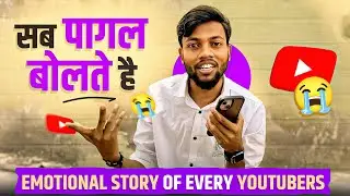 लोगो के सामने मज़ाक़ बनके रह गया 😭 Emotional Story Of Every Youtubers !!