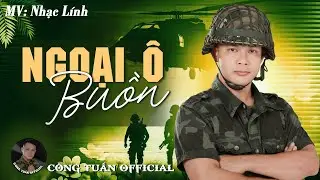 MV Ngoại Ô Buồn - CÔNG TUẤN BOLERO ➤LK Nhạc Lính Tuyển Chọn ➤Toàn Bài Hay ➤GIỌNG CA ĐỘC LẠ.