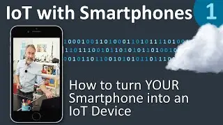 How to turn YOUR SMARTPHONE into an IoT device in only 1 minute - IoT with Smartphones 1/5