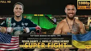 DEVIN HANEY (USA) vs VASILIY LOMACHENKO (UKRAINE) SUPER FIGHT