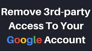 How To Remove Third-Party Apps Or Services Account Access To Your Google Account