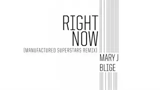 Mary J. Blige - Right Now (Manufactured Superstars Remix / Audio)