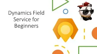 Dynamics Field Service for Beginners