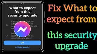 How To Fix What to messenger expect from this security upgrade (New update 2024)