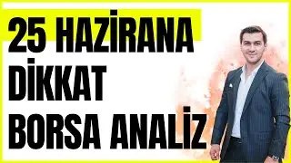25 HAZİRANA DİKKAT DETAYLI BORSA ANALİZİ 