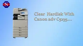 How to Clear Hardisk with Canon adv 4225|C5230,C5235,C5240....