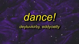 deyluvkirby, eddyoetty - dance! (sped up) lyrics | i just wanna dance