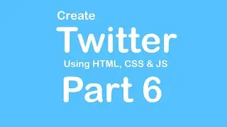 Create Twitter Website using HTML - CSS - JS - Part 6