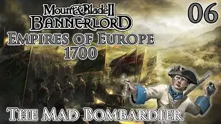 Mount & Blade II: Bannerlord | Empires of Europe 1700 | The Mad Bombardier | Part 6