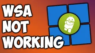 FIX: WSA (Windows Subsystem for Android) Not Working on Windows 11