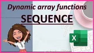 Dynamic Arrays: Sequence function to generate a sequence in excel (excel 2019 onward)