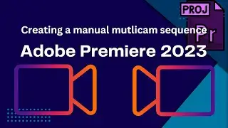 Creating a manual multicam sequence in Adobe Premiere Pro 2023