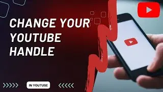 How to Change Your YouTube Handle and Name