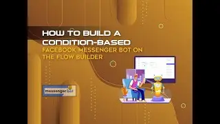 How To Build A Condition-Based Facebook Messenger Bot On The Flow Builder