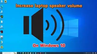 How to increase laptop speaker volume in Windows 10