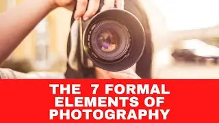 The  7 Formal Elements of Photography