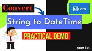 How to Convert String to DateTime in UiPath?| Methods of conversion| Practical demo & Tutorial