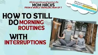 How to Stay Sane with Kids Interrupting (Morning Routines for Moms)