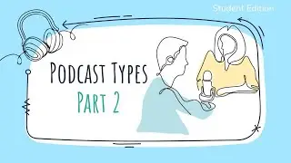 Podcast Types Part 2 - Student Edition