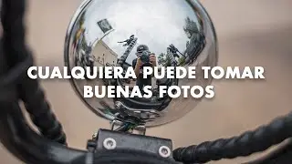 Cualquiera puede tomar buenas fotos | Yo antes tomaba fotos horribles