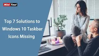 Top 7 Solutions to Windows 10 Taskbar Icons Missing