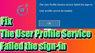 Fix The User Profile Service failed the sign in User profile cannot be loaded in Windows 10/11