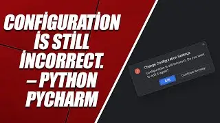 Configuration is still incorrect. Do you want to edit it again? (PYTHON - PYCHARM)