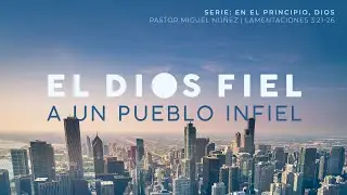 El Dios fiel a un pueblo infiel - Pastor Miguel Núñez | La IBI