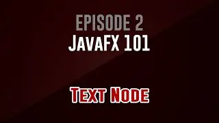 [JavaFX 101] Episode 2: Text Node