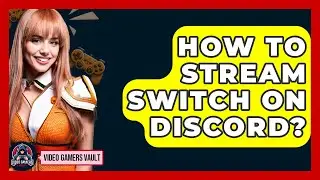 How To Stream Switch On Discord? - Video Gamers Vault