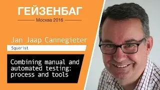 Combining manual and automated testing: process and tools — Jan Jaap Cannegieter