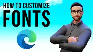 How to Customize Fonts on Microsoft Edge | Modify Font Style & Size